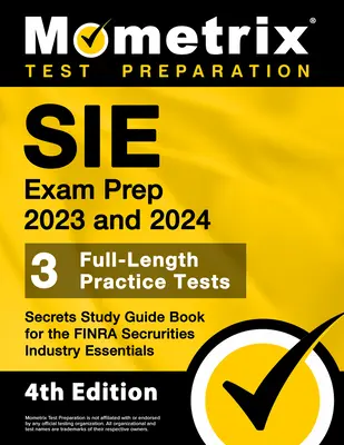 SIE Exam Prep 2023 and 2024 - 3 Full-Length Practice Tests, Secrets Study Guide Book for the FINRA Securities Industry Essentials : [4ème édition] - SIE Exam Prep 2023 and 2024 - 3 Full-Length Practice Tests, Secrets Study Guide Book for the FINRA Securities Industry Essentials: [4th Edition]