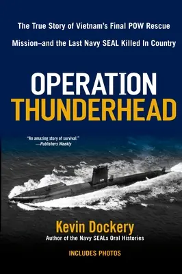 Opération Thunderhead : L'histoire vraie de la dernière mission de sauvetage de prisonniers de guerre au Vietnam - et du dernier Navy Seal Kil Led in Country - Operation Thunderhead: The True Story of Vietnam's Final POW Rescue Mission--And the Last Navy Seal Kil Led in Country