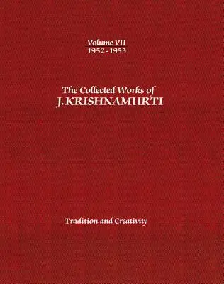 Le recueil des œuvres de J. Krishnamurti, volume VII : 1952-1953 : Tradition et créativité - The Collected Works of J. Krishnamurti, Volume VII: 1952-1953: Tradition and Creativity