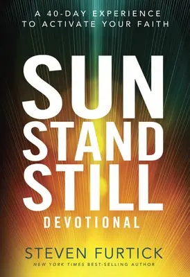 Sun Stand Still Devotional : Une expérience de 40 jours pour activer votre foi - Sun Stand Still Devotional: A 40-Day Experience to Activate Your Faith