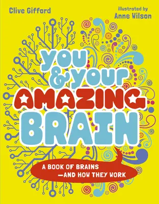 Vous et votre étonnant cerveau : Un livre sur les cerveaux et leur fonctionnement - You & Your Amazing Brain: A Book of Brains and How They Work