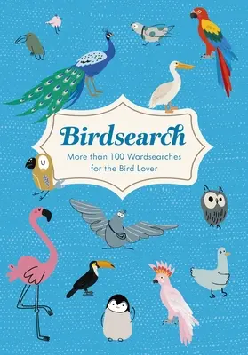 Recherche d'oiseaux : Plus de 100 grilles de mots mêlés à thème - Birdsearch: More Than 100 Themed Wordsearch Puzzles