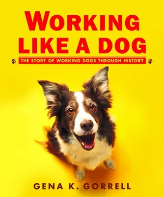 Travailler comme un chien : L'histoire des chiens de travail à travers l'histoire - Working Like a Dog: The Story of Working Dogs Through History