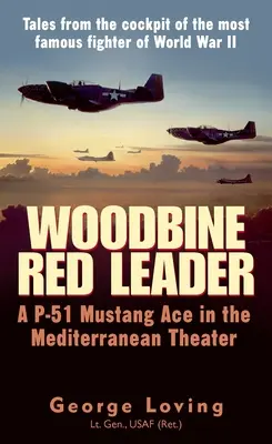 Woodbine Red Leader : Un as du P-51 Mustang sur le théâtre méditerranéen - Woodbine Red Leader: A P-51 Mustang Ace in the Mediterranean Theater