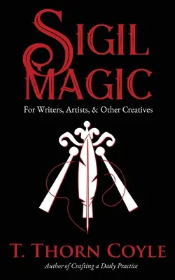 La magie du sigil pour les écrivains, les artistes et les autres créatifs - Sigil Magic for Writers, Artists, & Other Creatives