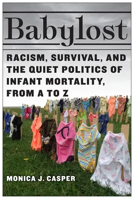 Babylost : Racisme, survie et politique silencieuse de la mortalité infantile, de A à Z - Babylost: Racism, Survival, and the Quiet Politics of Infant Mortality, from A to Z