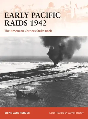 Les premiers raids dans le Pacifique en 1942 : Les porte-avions américains contre-attaquent - Early Pacific Raids 1942: The American Carriers Strike Back