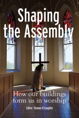 Façonner l'Assemblée : Comment nos bâtiments nous forment à l'adoration - Shaping the Assembly: How Our Buildings Form Us in Worship