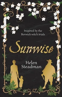 Sunwise : Fiction historique sur les sorcières, les chasseurs de sorcières et les procès en sorcellerie - Sunwise: Historical fiction about witches, witchfinders & witch trials