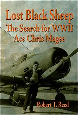 Le mouton noir perdu : La recherche de l'as de la Seconde Guerre mondiale Chris Magee - Lost Black Sheep: The Search for WWII Ace Chris Magee