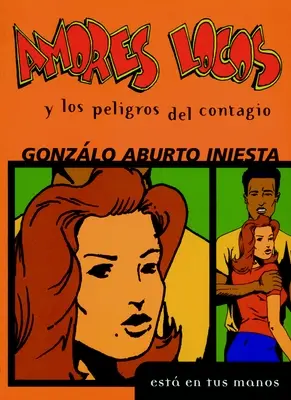 Amores Locos Y Los Peligros del Contagio = Les amours fous et le danger de l'infection - Amores Locos Y Los Peligros del Contagio = Crazy Loves and the Danger of Infection