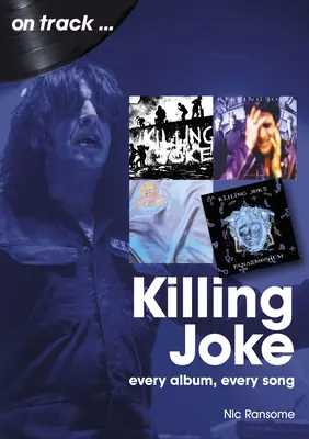 Killing Joke : Chaque album, chaque chanson - Killing Joke: Every Album, Every Song