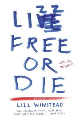 Lizz Free or Die : Essays - Lizz Free or Die: Essays