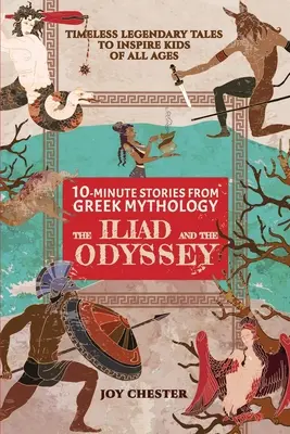 Histoires en 10 minutes de la mythologie grecque : L'Iliade et l'Odyssée : L'Iliade et l'Odyssée - 10-Minute Stories From Greek Mythology: The Iliad and The Odyssey: The Iliad and The Odyssey