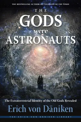 Les dieux étaient des astronautes : L'identité extraterrestre des anciens dieux révélée - The Gods Were Astronauts: The Extraterrestrial Identity of the Old Gods Revealed