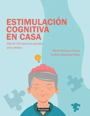 Estimulacin Cognitiva en Casa : Ms de 250 ejercicios guiados para adultos - Estimulacin Cognitiva en Casa: Ms de 250 ejercicios guiados para adultos