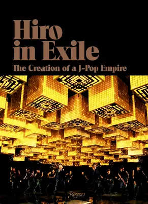 Hiro en exil : La création d'un empire J-Pop - Hiro in Exile: The Creation of a J-Pop Empire