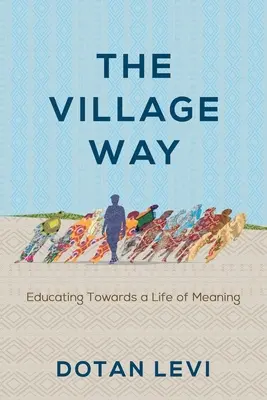 La voie du village : Éduquer pour donner du sens à sa vie - The Village Way: Educating Towards a Life of Meaning