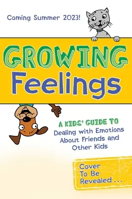 Des sentiments qui grandissent : Un guide pour les enfants sur la gestion des émotions concernant les amis et les autres enfants - Growing Feelings: A Kids' Guide to Dealing with Emotions about Friends and Other Kids