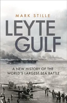 Leyte Gulf : Une nouvelle histoire de la plus grande bataille navale du monde - Leyte Gulf: A New History of the World's Largest Sea Battle