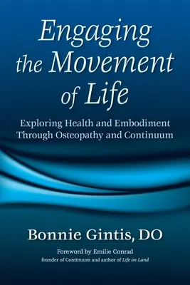 S'engager dans le mouvement de la vie : Explorer la santé et l'incarnation à travers l'ostéopathie et le Continuum - Engaging the Movement of Life: Exploring Health and Embodiment Through Osteopathy and Continuum