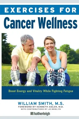 Exercices pour le bien-être en cas de cancer : Pour retrouver l'énergie et la vitalité tout en combattant la fatigue - Exercises for Cancer Wellness: Restoring Energy and Vitality While Fighting Fatigue