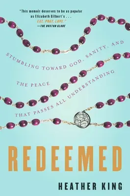 Redeemed : Un livre sur la vie et la mort, un livre sur la vie et la mort, un livre sur la vie et la mort, un livre sur la vie et la mort, un livre sur la vie et la mort. - Redeemed: Stumbling Toward God, Sanity, and the Peace That Passes All Understanding
