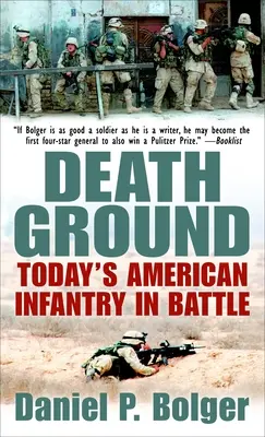 Le terrain de la mort : L'infanterie américaine d'aujourd'hui au combat - Death Ground: Today's American Infantry in Battle