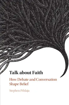 Parler de la foi : Comment le débat et la conversation façonnent la croyance - Talk about Faith: How Debate and Conversation Shape Belief