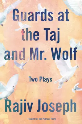 Les gardiens du Taj et M. Wolf : deux pièces de théâtre - Guards at the Taj and Mr. Wolf: Two Plays