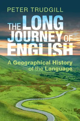 Le long voyage de l'anglais : Une histoire géographique de la langue - The Long Journey of English: A Geographical History of the Language