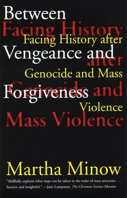 Entre vengeance et pardon : Faire face à l'histoire après un génocide ou une violence de masse - Between Vengeance and Forgiveness: Facing History After Genocide and Mass Violence