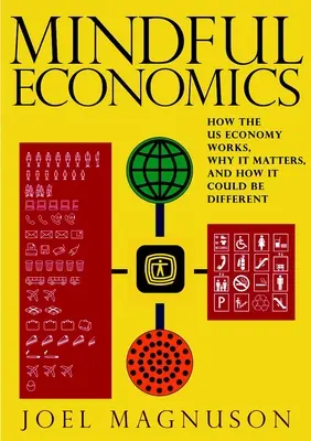 Économie consciente : comment fonctionne l'économie américaine, pourquoi elle est importante et comment elle pourrait être différente - Mindful Economics: How the U.S. Economy Works, Why It Matters, and How It Could Be Different