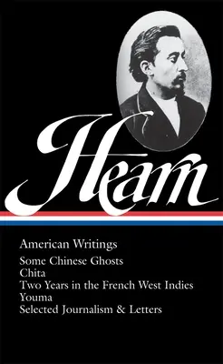 Lafcadio Hearn : Écrits américains (Loa #190) : Quelques fantômes chinois / Chita / Deux ans dans les Antilles françaises / Youma / Sélection de textes journalistiques et de lettres - Lafcadio Hearn: American Writings (Loa #190): Some Chinese Ghosts / Chita / Two Years in the French West Indies / Youma / Selected Journalism and Lett