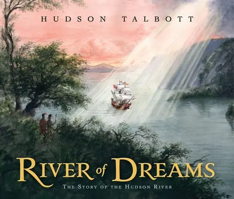 La rivière des rêves : L'histoire de la rivière Hudson - River of Dreams: The Story of the Hudson River