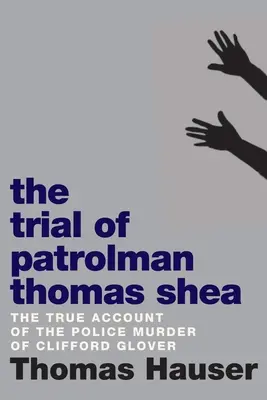 Le procès du patrouilleur Thomas Shea : l'assassinat de Clifford Glover par la police - The Trial of Patrolman Thomas Shea: The Police Killing of Clifford Glover