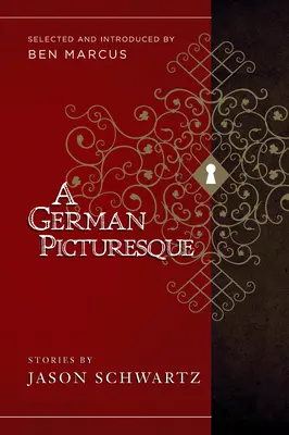 Un pittoresque allemand : Sélectionné et introduit par Ben Marcus - A German Picturesque: Selected and Introduced by Ben Marcus
