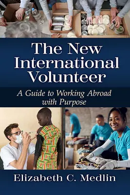 Le nouveau volontaire international : Un guide pratique pour un développement durable et inclusif - The New International Volunteer: A Hands-On Guide to Sustainable and Inclusive Development