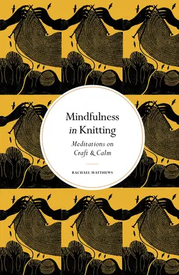 La pleine conscience dans le tricot : Méditations sur l'artisanat et le calme - Mindfulness in Knitting: Meditations on Craft & Calm