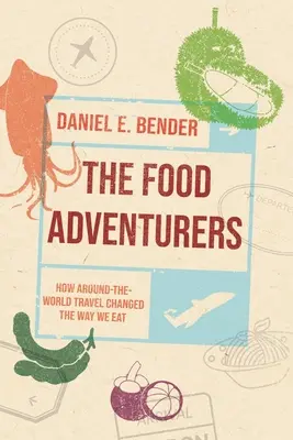 Les aventuriers de l'alimentation : Comment les voyages autour du monde ont changé notre façon de manger - The Food Adventurers: How Around-The-World Travel Changed the Way We Eat