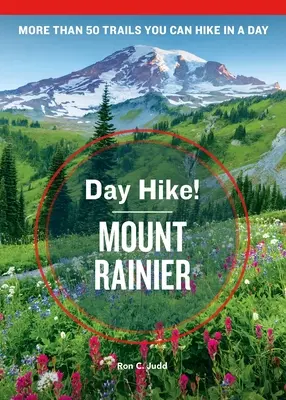 Randonnée d'un jour ! Mount Rainier, 4e édition : Plus de 50 sentiers de l'État de Washington à parcourir en une journée - Day Hike! Mount Rainier, 4th Edition: More Than 50 Washington State Trails You Can Hike in a Day