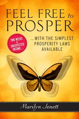 Feel Free to Prosper : Deux semaines de revenus inattendus grâce aux lois de prospérité les plus simples qui soient - Feel Free to Prosper: Two Weeks to Unexpected Income with the Simplest Prosperity Laws Available