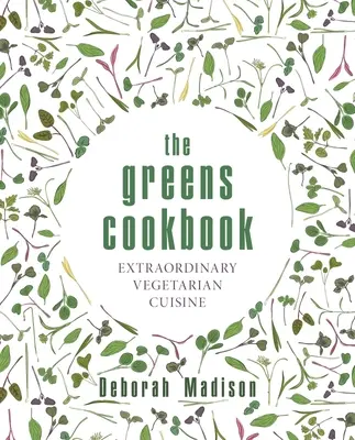 The Greens Cookbook : Une cuisine végétarienne extraordinaire - The Greens Cookbook: Extraordinary Vegetarian Cuisine