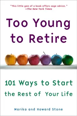 Trop jeune pour la retraite : Une carte hors des sentiers battus pour le reste de votre vie - Too Young to Retire: An Off-The Road Map to the Rest of Your Life