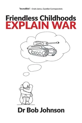 Les enfants sans amis expliquent la guerre - Friendless Childhoods Explain War