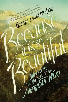 Parce que c'est si beau - Démêler la mystique de l'Ouest américain - Because It Is So Beautiful - Unraveling the Mystique of the American West