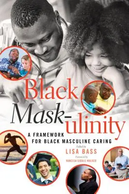 Masque noir-ulinité : Un cadre pour la prise en charge de la masculinité noire - Black Mask-ulinity: A Framework for Black Masculine Caring