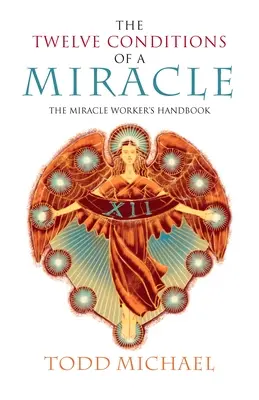 Les douze conditions d'un miracle : Le manuel du faiseur de miracles - The Twelve Conditions of a Miracle: The Miracle Worker's Handbook