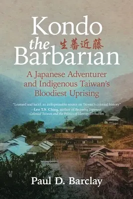 Kondo le barbare : Un aventurier japonais et l'insurrection la plus sanglante de Taïwan - Kondo the Barbarian: A Japanese Adventurer and Indigenous Taiwan's Bloodiest Uprising