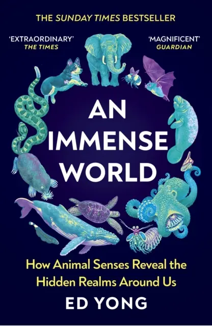 Un monde immense - Comment les sens des animaux révèlent les royaumes cachés qui nous entourent (THE SUNDAY TIMES BESTSELLER) - Immense World - How Animal Senses Reveal the Hidden Realms Around Us (THE SUNDAY TIMES BESTSELLER)